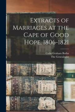 Extracts of Marriages at the Cape of Good Hope, 1806-1821 - Botha, Colin Graham