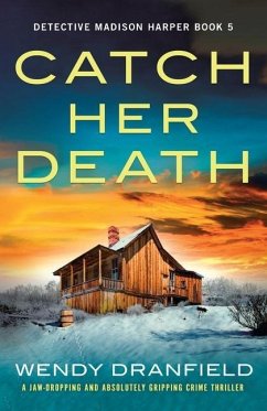 Catch Her Death: A jaw-dropping and absolutely gripping crime thriller - Dranfield, Wendy