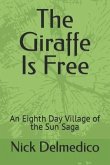 The Giraffe Is Free: An Eighth Day Village of the Sun Saga