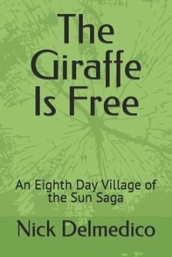 The Giraffe Is Free: An Eighth Day Village of the Sun Saga - Delmedico, Nick