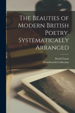 The Beauties of Modern British Poetry, Systematically Arranged - Grant, David