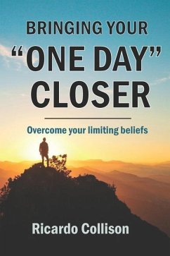 Bringing your one day closer: Overcome your limiting beliefs - Collison, Ricardo
