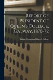 Report of President of Queen's College, Galway, 1870-72