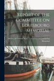 Report of the Committee on Louisbourg Memorial [microform]