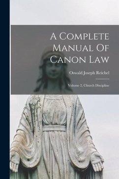 A Complete Manual Of Canon Law: Volume 2, Church Discipline - Reichel, Oswald Joseph