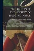 Institution of the Society of the Cincinnati: Formed by the Officers of the American Army, at Its Cantonments on the Hudson River, May 10, 1783; and E