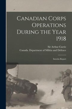 Canadian Corps Operations During the Year 1918: Interim Report