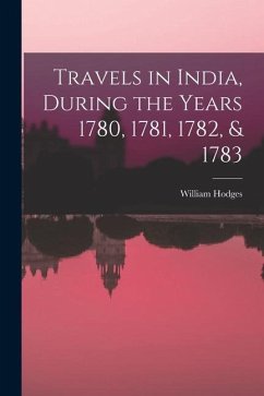 Travels in India, During the Years 1780, 1781, 1782, & 1783 - Hodges, William