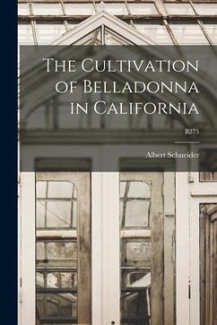 The Cultivation of Belladonna in California; B275 - Schneider, Albert