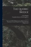 The Quebec Bridge [microform]: Notes on the Work of the St. Lawrence Bridge Company, in Preparing the Accepted Design for the Construction of the Sup