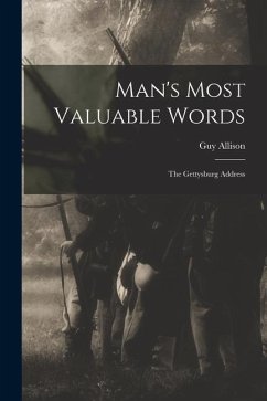 Man's Most Valuable Words: the Gettysburg Address - Allison, Guy