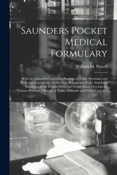 Saunders Pocket Medical Formulary: With an Appendix Containing Posological Table, Formulae and Doses for Hypodermic Medication, Poisons and Their Anti