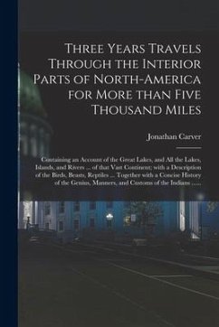 Three Years Travels Through the Interior Parts of North-America for More Than Five Thousand Miles [microform]: Containing an Account of the Great Lake - Carver, Jonathan