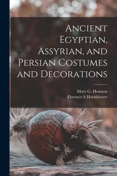 Ancient Egyptian, Assyrian, and Persian Costumes and Decorations - Hornblower, Florence S.