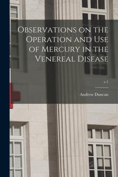 Observations on the Operation and Use of Mercury in the Venereal Disease; c.1 - Duncan, Andrew