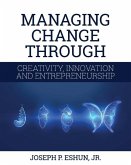 Managing Change Through Creativity, Innovation, and Entrepreneurship
