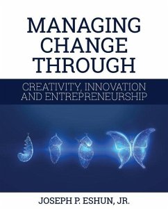 Managing Change Through Creativity, Innovation, and Entrepreneurship - Eshun, Joseph P