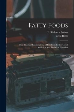 Fatty Foods: Their Practical Examination, a Handbook for the Use of Analytical and Technical Chemists