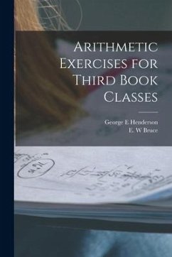 Arithmetic Exercises for Third Book Classes [microform] - Henderson, George E.