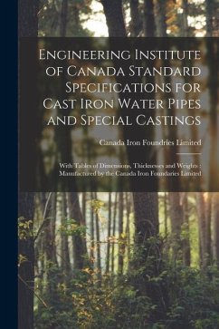 Engineering Institute of Canada Standard Specifications for Cast Iron Water Pipes and Special Castings [microform]: With Tables of Dimensions, Thickne