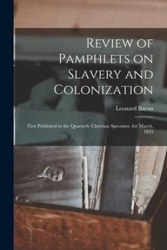 Review of Pamphlets on Slavery and Colonization: First Published in the Quarterly Christian Spectator, for March, 1833 - Bacon, Leonard