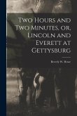 Two Hours and Two Minutes, or, Lincoln and Everett at Gettysburg