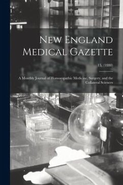 New England Medical Gazette: a Monthly Journal of Homoeopathic Medicine, Surgery, and the Collateral Sciences; 15, (1880) - Anonymous