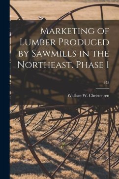 Marketing of Lumber Produced by Sawmills in the Northeast. Phase 1; 478 - Christensen, Wallace W.
