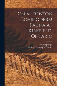 On a Trenton Echinoderm Fauna at Kirkfield, Ontario [microform] - Springer, Frank