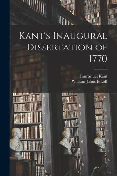 Kant's Inaugural Dissertation of 1770 - Kant, Immanuel; Eckoff, William Julius