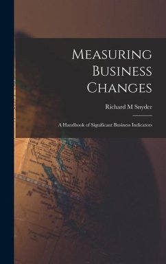 Measuring Business Changes; a Handbook of Significant Business Indicators - Snyder, Richard M.
