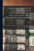 Ancestral History of Charles Pedlar of Vauxhall, Cornwall, England, Born About 1710, and His Descendants [microform]: Also Edward Morrish of St. Steph