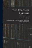 The Teacher Taught [microform]: an Humble Attempt to Make the Path of the Sunday-school Teacher Straight and Plain