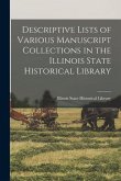 Descriptive Lists of Various Manuscript Collections in the Illinois State Historical Library