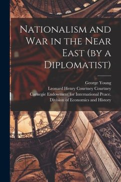Nationalism and War in the Near East (by a Diplomatist) [microform] - Young, George