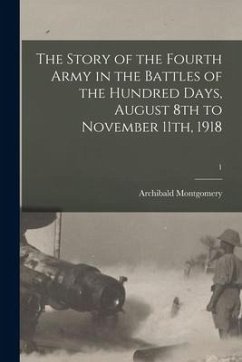 The Story of the Fourth Army in the Battles of the Hundred Days, August 8th to November 11th, 1918; 1 - Montgomery, Archibald