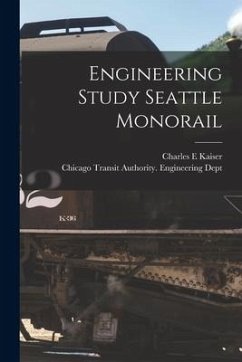 Engineering Study Seattle Monorail - Kaiser, Charles E.