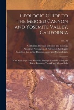 Geologic Guide to the Merced Canyon and Yosemite Valley, California: With Road Logs From Hayward Through Yosemite Valley, via Tracy, Patterson, Turloc