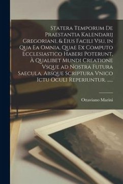 Statera Temporum De Praestantia Kalendarij Gregoriani, & Eius Facili Vsu, in qua Ea Omnia, Quae Ex Computo Ecclesiastico Haberi Poterunt, À Qualibet M