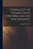 Genealogy of Thomas Davis (1782-1846) and His Descendants.