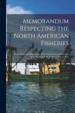 Memorandum Respecting the North American Fisheries [microform]: Prepared for the Information of the American Commissioners Who Negotiated the Treaty o