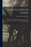 Lincoln Group Papers: Twelve Addresses Delivered Before the Lincoln Group of Chicago on Varied Aspects of Abraham Lincoln's Life and Interes