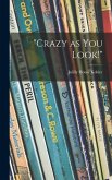 "Crazy as You Look!"