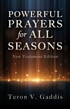 Powerful Prayers for All Seasons: New Testament Edition - Gaddis, Teron V.