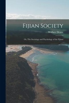 Fijian Society; or, The Sociology and Psychology of the Fijians - Deane, Wallace
