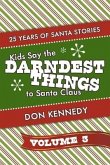 Kids Say the Darndest Things to Santa Claus Volume 3: 25 Years of Santa Stories Volume 3