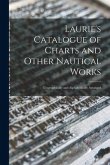 Laurie's Catalogue of Charts and Other Nautical Works [microform]: Geographically and Alphabetically Arranged
