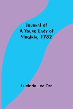 Journal of a Young Lady of Virginia, 1782 - Lee Orr, Lucinda