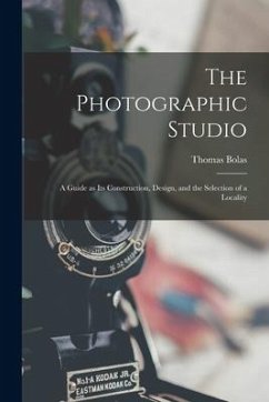 The Photographic Studio: a Guide as Its Construction, Design, and the Selection of a Locality - Bolas, Thomas