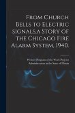 From Church Bells to Electric Signals, a Story of the Chicago Fire Alarm System, 1940.